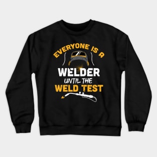 Everyone is a welder until the weld test funny welder gift welding present Crewneck Sweatshirt